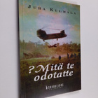 Juha Kulmala : Mitä te odotatte - pikkukuva 1