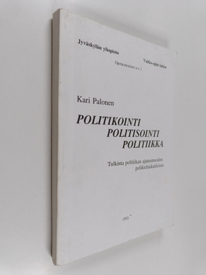 Kari Palonen : Politikointi - politisointi - politiikka -...