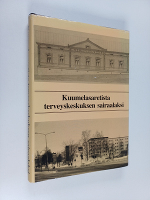 Kielo Viikari : Kuumelasaretista terveyskeskuksen sairaal...