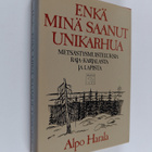 Alpo Harala : Enkä minä saanut unikarhua : erätarinoita - pikkukuva 1