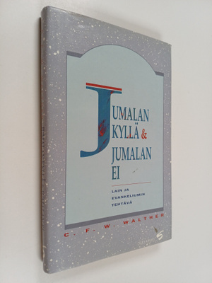 C. F. W. Walther : Jumalan kyllä & Jumalan ei : lain ja e...