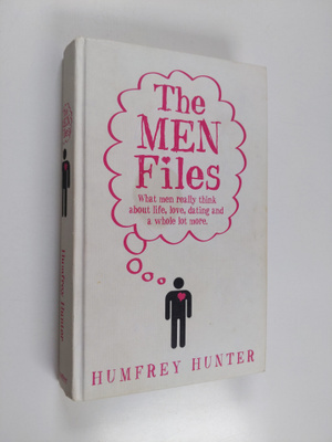 Humfrey Hunter : The Men Files - What Men Really Think ab...
