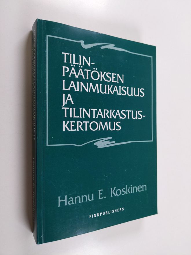Hannu E. Koskinen : Tilinpäätöksen lainmukaisuus ja tilin...