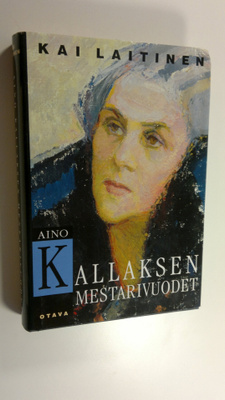 Kai Laitinen : Aino Kallaksen mestarivuodet : tutkimus hä...