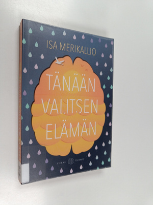Isa Merikallio : Tänään valitsen elämän