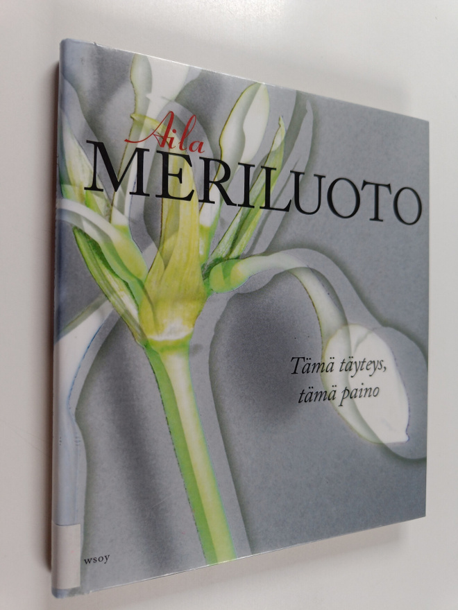 Aila Meriluoto : Tämä täyteys, tämä paino