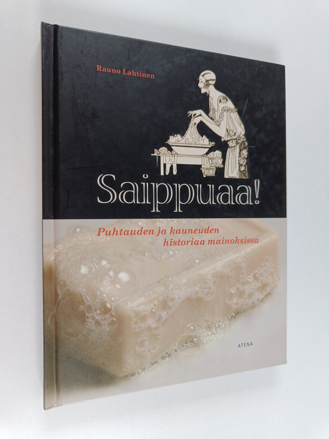 Rauno Lahtinen : Saippuaa! : puhtauden ja kauneuden histo...