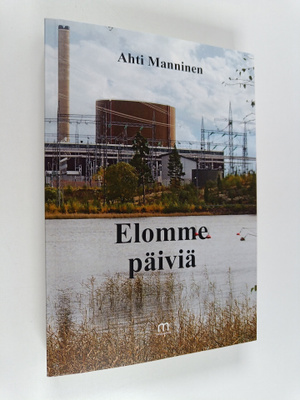Ahti Manninen : Elomme päiviä (signeerattu)