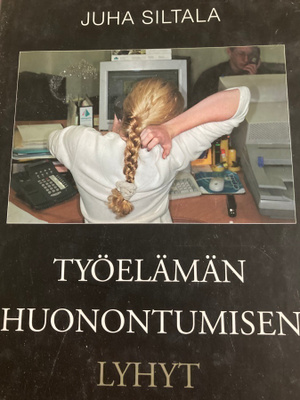 JUHA SILTALA: TYÖELÄMÄN HUONONTUMISEN LYHYT HISTORIA