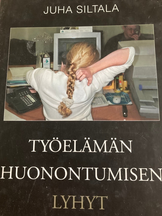 JUHA SILTALA: TYÖELÄMÄN HUONONTUMISEN LYHYT HISTORIA