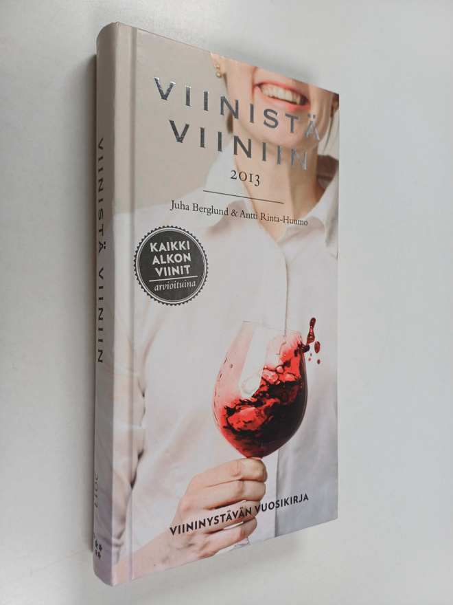 Juha Berglund : Viinistä viiniin. 2013 : viininystävän vu...