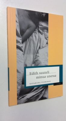 Katariina Vuorinen : Edith suuteli minua unessa