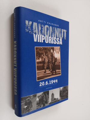 Antti Kauranne : Kadonnut Viipurissa 20.6.1944 : dokument...