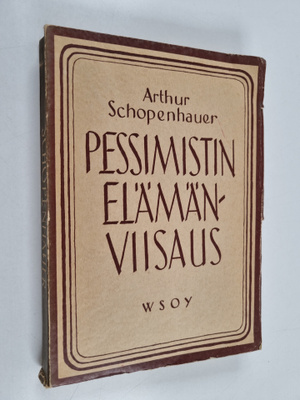Arthur Schopenhauer : Pessimistin elämänviisaus