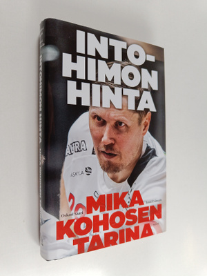 Oskari Saari ym. : Intohimon hinta - Mika Kohosen tarina