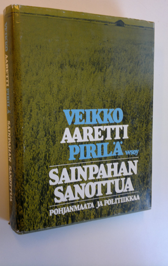 Veikko Pirilä : Sainpahan sanottua : Pohjanmaata ja polit...