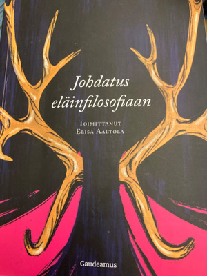 ELISA AALTOLA (toim): JOHDATUS ELÄINFILOSOFIAAN