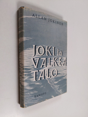 Allan Jokinen : Joki ja valkea talo