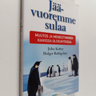 John Kotter : Jäävuoremme sulaa : muutos ja menestyminen ... - pikkukuva 1