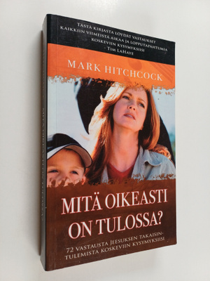 Mark Hitchcock : Mitä oikeasti on tulossa? 72 vastausta J...