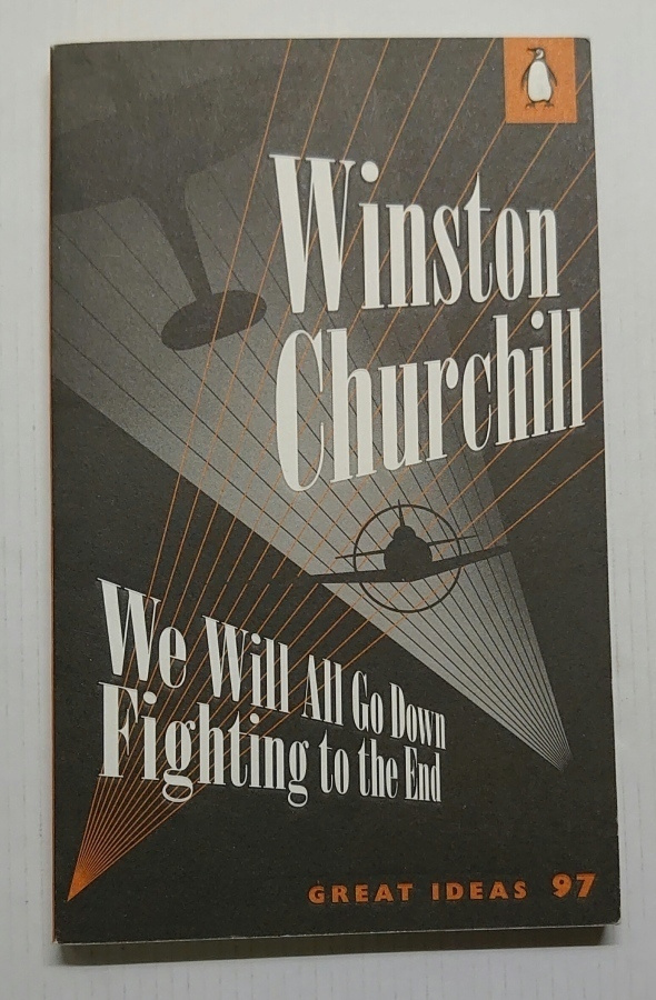 Winston Churchill - We Will All Go Down Fighting to the End
