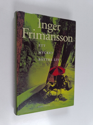 Inger Frimansson : Ett mycket bättre liv