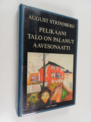 August Strindberg : Pelikaani ; Talo on palanut ; Aaveson...