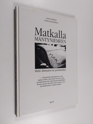 Lasse Lehtinen : Matkalla Mäntyniemeen : Martti Ahtisaare...