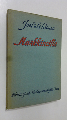 Joel Lehtonen : Markkinoilta : (Rakkaitten muistojen sarjaa)