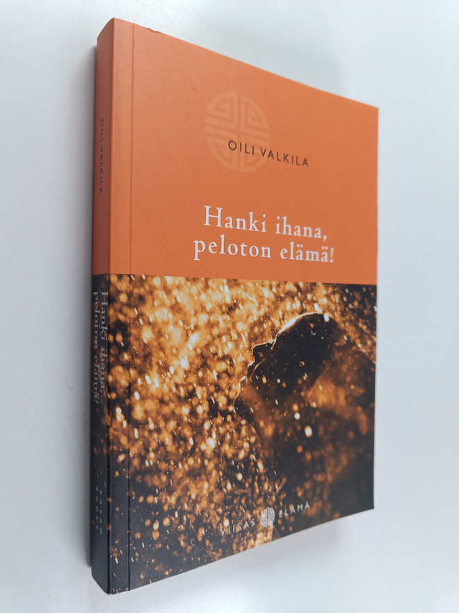 Oili Valkila : Hanki ihana, peloton elämä