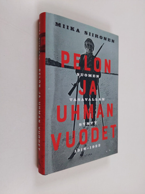 Miika Siironen : Pelon ja uhman vuodet - Suomen tasavalla...