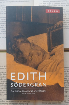 Edith Södergran - Elämäni, kuolemani ja kohtaloni (pokkari)