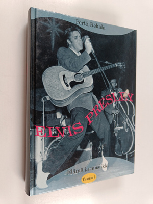 Pertti Rekala : Elvis Presley : elämä ja musiikki