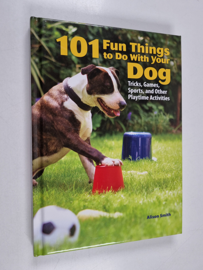 Alison Smith ym. : 101 Fun Things to Do with Your Dog