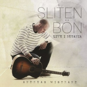 Andreas Wistrand: Sliten Bön - Live i Betania