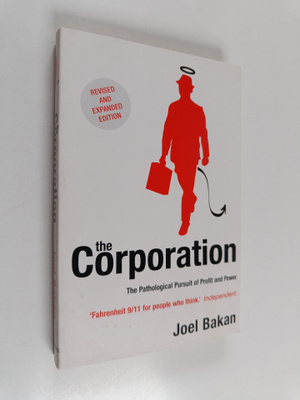 Joel Bakan : The corporation : the pathological pursuit o...