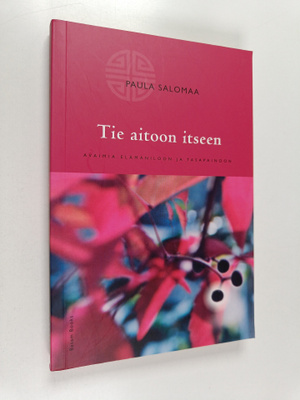Paula Salomaa : Tie aitoon itseen : avaimia elämäniloon j...