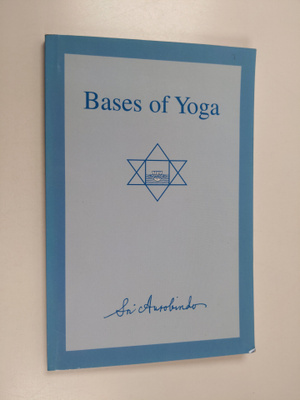 Sri Aurobindo : Bases Of Yoga