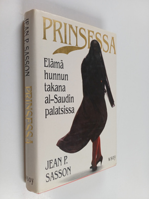 Jean P Sasson : Prinsessa : elämä hunnun takana al-Saudin...