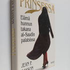 Jean P Sasson : Prinsessa : elämä hunnun takana al-Saudin... - pikkukuva 1