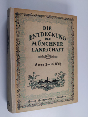 Georg Jacob Wolf : Die Entdeckung der Munchner Landschaft