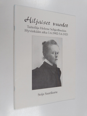 Seija Saarikuru : Hiljaiset vuodet : Taiteilija Helene Sc...