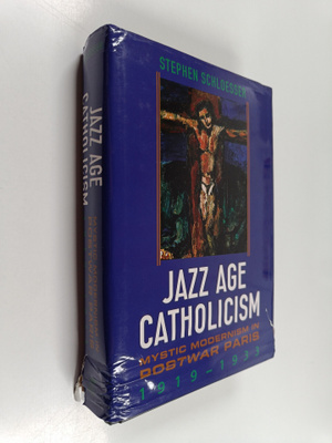 Stephen Schloesser : Jazz Age Catholicism - Mystic Modern...