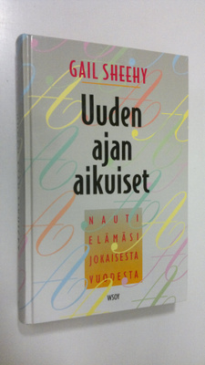 Gail Sheehy : Uuden ajan aikuiset : nauti elämäsi jokaise...