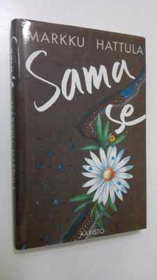 Markku Hattula : Sama se : novelleja (signeerattu)
