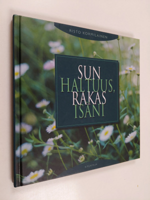 Risto Kormilainen : Sun haltuus, rakas isäni