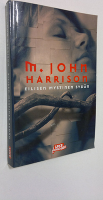 M. John Harrison : Eilisen mystinen sydän