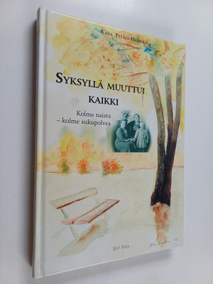 Kaija Petäjä-Haikola : Syksyllä muuttui kaikki : kolme na...