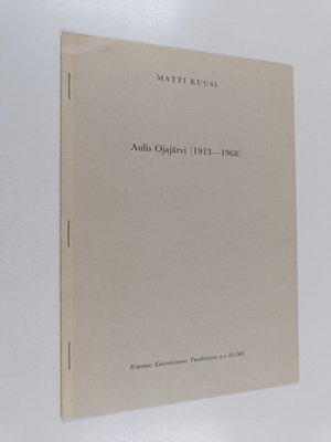 Matti Kuusi : Aulis Ojajärvi (1913-1968) (tekijän omiste)
