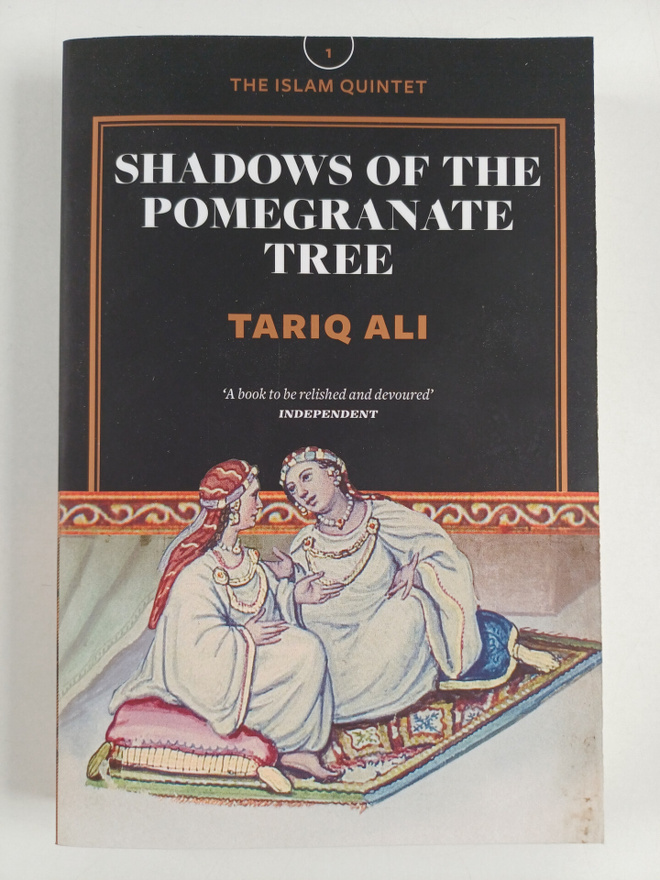 Tariq Ali : Shadows of the Pomegranate Tree